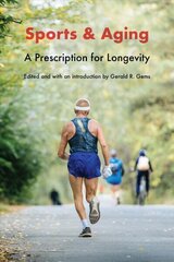 Sports and Aging: A Prescription for Longevity цена и информация | Книги о питании и здоровом образе жизни | 220.lv