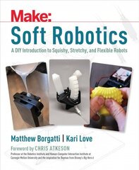 Soft Robotics: A DIY Introduction to Squishy, Stretchy, and Flexible Robots cena un informācija | Grāmatas par veselīgu dzīvesveidu un uzturu | 220.lv