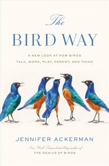 Bird Way: A New Look at How Birds Talk, Work, Play, Parent, and Think cena un informācija | Grāmatas par veselīgu dzīvesveidu un uzturu | 220.lv