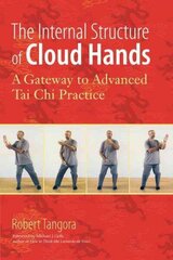 Internal Structure of Cloud Hands: A Gateway to Advanced T'ai Chi Practice cena un informācija | Grāmatas par veselīgu dzīvesveidu un uzturu | 220.lv