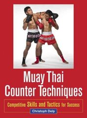 Muay Thai Counter Techniques: Competitive Skills and Tactics for Success 2nd edition цена и информация | Книги о питании и здоровом образе жизни | 220.lv