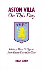 Aston Villa on This Day: History, Facts & Figures from Every Day of the Year цена и информация | Книги о питании и здоровом образе жизни | 220.lv