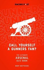 Call Yourself a Gunners Fan?: The Arsenal Quiz Book cena un informācija | Grāmatas par veselīgu dzīvesveidu un uzturu | 220.lv