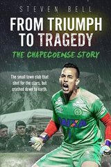 From Triumph to Tragedy: The Chapecoense Story cena un informācija | Grāmatas par veselīgu dzīvesveidu un uzturu | 220.lv