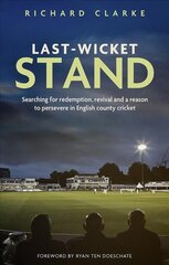 Last-Wicket Stand: Searching for Redemption, Revival and a Reason to Persevere in English County Cricket cena un informācija | Grāmatas par veselīgu dzīvesveidu un uzturu | 220.lv