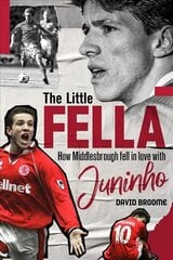Little Fella: How Middlesbrough Fell in Love with Juninho цена и информация | Книги о питании и здоровом образе жизни | 220.lv