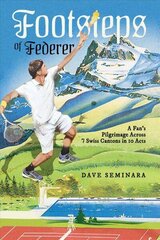 Footsteps of Federer: A Fan's Pilgrimage Across 7 Swiss Cantons in 10 Acts цена и информация | Книги о питании и здоровом образе жизни | 220.lv