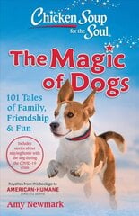 Chicken Soup for the Soul: The Magic of Dogs: 101 Tales of Family, Friendship & Fun cena un informācija | Grāmatas par veselīgu dzīvesveidu un uzturu | 220.lv