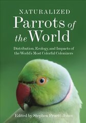 Naturalized Parrots of the World: Distribution, Ecology, and Impacts of the World's Most Colorful Colonizers цена и информация | Книги о питании и здоровом образе жизни | 220.lv