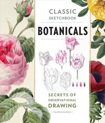 Classic Sketchbook: Botanicals: Secrets of Observational Drawing cena un informācija | Grāmatas par veselīgu dzīvesveidu un uzturu | 220.lv