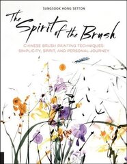 Spirit of the Brush: Chinese Brush Painting Techniques: Simplicity, Spirit, and Personal Journey cena un informācija | Grāmatas par veselīgu dzīvesveidu un uzturu | 220.lv