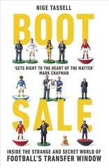 Boot Sale: Inside the Strange and Secret World of Football's Transfer Window цена и информация | Книги о питании и здоровом образе жизни | 220.lv