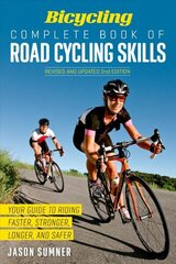 Bicycling Complete Book of Road Cycling Skills: Your Guide to Riding Faster, Stronger, Longer, and Safer цена и информация | Книги о питании и здоровом образе жизни | 220.lv