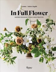 In Full Flower: Inspired Designs by Floral's New Creatives цена и информация | Книги о питании и здоровом образе жизни | 220.lv