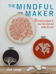 Mindful Maker: 35 Creative Projects to Focus the Mind and Soothe the Soul cena un informācija | Grāmatas par veselīgu dzīvesveidu un uzturu | 220.lv