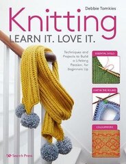 Knitting Learn It. Love It.: Techniques and Projects to Build a Lifelong Passion, for Beginners Up cena un informācija | Grāmatas par veselīgu dzīvesveidu un uzturu | 220.lv