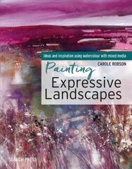 Painting Expressive Landscapes: Ideas and Inspiration Using Watercolour with Mixed Media цена и информация | Книги о питании и здоровом образе жизни | 220.lv