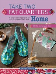 Take Two Fat Quarters: Home: 16 Gorgeous Sewing Projects for Using Up Your Fat Quarter Stash цена и информация | Книги о питании и здоровом образе жизни | 220.lv