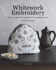 Whitework Embroidery: Create 30 Beautiful Projects with a Modern Touch цена и информация | Книги о питании и здоровом образе жизни | 220.lv