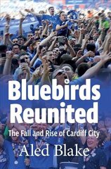 Bluebirds Reunited: The Fall and Rise of Cardiff City цена и информация | Книги о питании и здоровом образе жизни | 220.lv