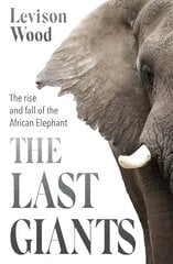 Last Giants: The Rise and Fall of the African Elephant cena un informācija | Grāmatas par veselīgu dzīvesveidu un uzturu | 220.lv