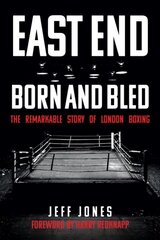 East End Born and Bled: The Remarkable Story of London Boxing cena un informācija | Grāmatas par veselīgu dzīvesveidu un uzturu | 220.lv