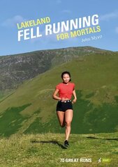 Lakeland Fell Running for Mortals: 70 great runs cena un informācija | Grāmatas par veselīgu dzīvesveidu un uzturu | 220.lv