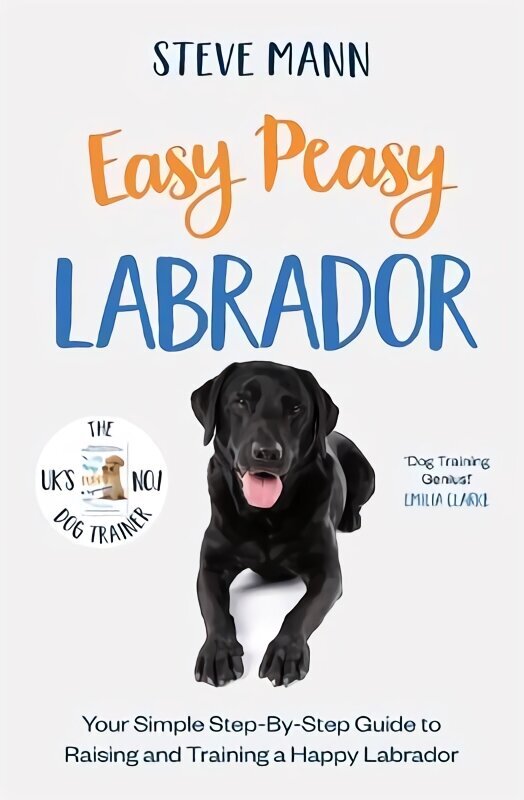 Easy Peasy Labrador: Your Simple Step-By-Step Guide to Raising and Training a Happy Labrador цена и информация | Enciklopēdijas, uzziņu literatūra | 220.lv
