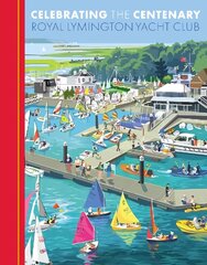 Celebrating the Centenary: Royal Lymington Yacht Club cena un informācija | Grāmatas par veselīgu dzīvesveidu un uzturu | 220.lv