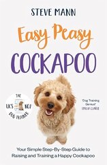 Easy Peasy Cockapoo: Your Simple Step-By-Step Guide to Raising and Training a Happy Cockapoo cena un informācija | Enciklopēdijas, uzziņu literatūra | 220.lv