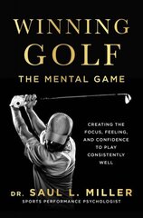 Winning Golf: The Mental Game (Creating the Focus, Feeling, and Confidence to Play Consistently Well) цена и информация | Книги о питании и здоровом образе жизни | 220.lv