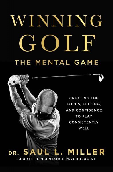 Winning Golf: The Mental Game (Creating the Focus, Feeling, and Confidence to Play Consistently Well) cena un informācija | Grāmatas par veselīgu dzīvesveidu un uzturu | 220.lv
