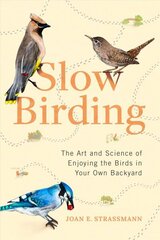 Slow Birding: The Art and Science of Enjoying the Birds in Your Own Backyard цена и информация | Книги о питании и здоровом образе жизни | 220.lv