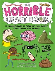 Horrible Craft Book: 30 Macabre Makes to Freak Out Your Family and Frighten Your Friends цена и информация | Книги о питании и здоровом образе жизни | 220.lv