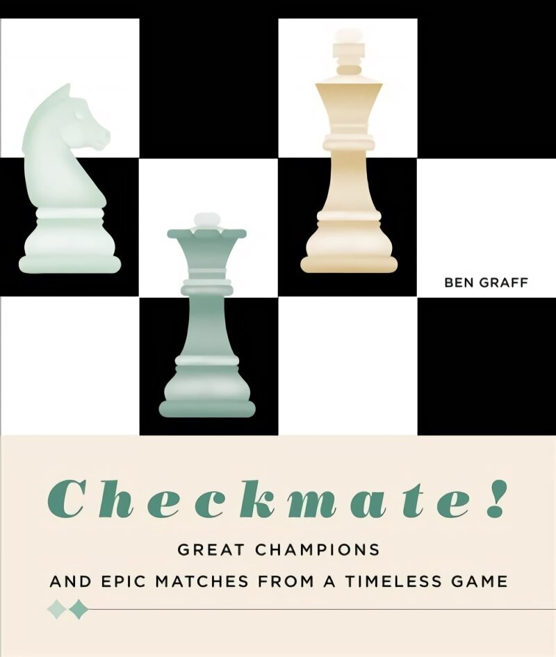 Checkmate!: Great Champions and Epic Matches From A Timeless Game cena un informācija | Grāmatas par veselīgu dzīvesveidu un uzturu | 220.lv