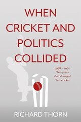 When Cricket and Politics Collided: 1968 - 1970 Two Years That Changed Test Cricket cena un informācija | Grāmatas par veselīgu dzīvesveidu un uzturu | 220.lv