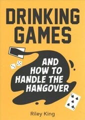 Drinking Games and How to Handle the Hangover: Fun Ideas for a Great Night and Clever Cures for the Morning After cena un informācija | Grāmatas par veselīgu dzīvesveidu un uzturu | 220.lv