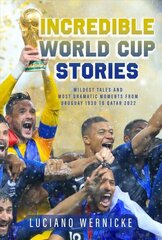 Incredible World Cup Stories: Wildest Tales and Most Dramatic Moments from Uruguay 1930 to Qatar 2022 cena un informācija | Grāmatas par veselīgu dzīvesveidu un uzturu | 220.lv