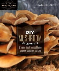 DIY Mushroom Cultivation: Growing Mushrooms at Home for Food, Medicine, and Soil cena un informācija | Grāmatas par veselīgu dzīvesveidu un uzturu | 220.lv