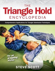 Triangle Hold Encyclopedia: Comprehensive Applications for Triangle Submission Techniques for All Grappling Styles цена и информация | Книги о питании и здоровом образе жизни | 220.lv