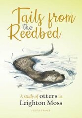 Tails from the Reedbed: A study of otters at Leighton Moss cena un informācija | Grāmatas par veselīgu dzīvesveidu un uzturu | 220.lv