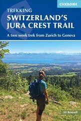 Switzerland's Jura Crest Trail: A two week trek from Zurich to Geneva цена и информация | Книги о питании и здоровом образе жизни | 220.lv