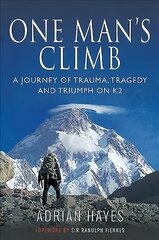 One Man's Climb: A Journey of Trauma, Tragedy and Triumph on K2 цена и информация | Книги о питании и здоровом образе жизни | 220.lv