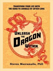 Unleash the Dragon Within: Transform Your Life With the Kung-Fu Animals of Ch'ien-Lung цена и информация | Книги о питании и здоровом образе жизни | 220.lv