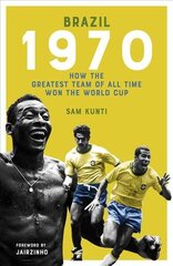 Brazil 1970: How the Greatest Team of All Time Won the World Cup цена и информация | Книги о питании и здоровом образе жизни | 220.lv