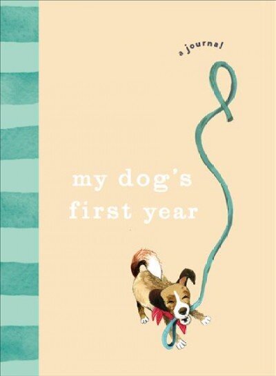 My Dog's First Year: A journal цена и информация | Grāmatas par veselīgu dzīvesveidu un uzturu | 220.lv