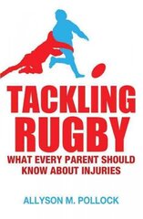 Tackling Rugby: What Every Parent Should Know cena un informācija | Grāmatas par veselīgu dzīvesveidu un uzturu | 220.lv