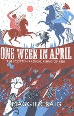 One Week in April: The Scottish Radical Rising of 1820 cena un informācija | Grāmatas par veselīgu dzīvesveidu un uzturu | 220.lv