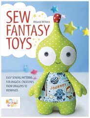 Sew Fantasy Toys: Easy Sewing Patterns for Magical Creatures from Dragons to Mermaids цена и информация | Книги о питании и здоровом образе жизни | 220.lv