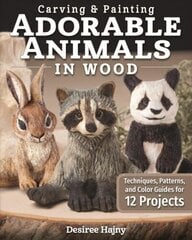 Carving & Painting Adorable Animals in Wood: Techniques, Patterns, and Color Guides for 12 Projects cena un informācija | Grāmatas par veselīgu dzīvesveidu un uzturu | 220.lv